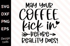 May Your Coffee Kick In Before Reality Does SVG Product Image 1