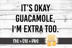 It's Okay Guacamole I'm Extra Too SVG PNG DXF Cutting Files Product Image 2