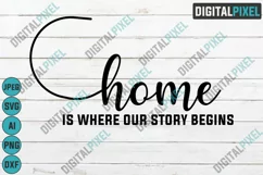 Home Is Where Our Story Begins SVG PNG JPEG AI DXF Circut Product Image 4