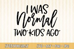 I was normal two kids ago SVG cut file Product Image 1
