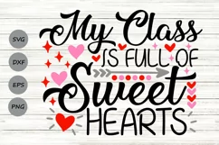 My Class Is Full Of Sweethearts Svg, Valentine's Day Svg. Product Image 1