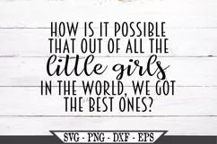 How Is It Possible That Out Of All The Little Girls SVG Product Image 2