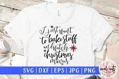 I Just Want To Bake Stuff And Watch Christmas Movies Svg Png Product Image 1