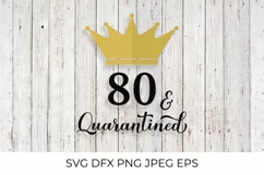 80 and Quarantined. Funny 80th Birthday quote SVG cut file Product Image 1