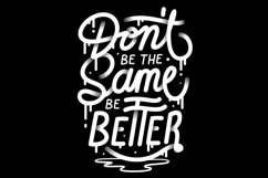 Don&#039;t Be the Same Be Better Product Image 1