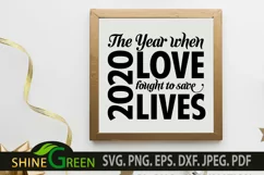 2020 SVG - The Year When Love fought to Save Lives Quote SVG Product Image 1