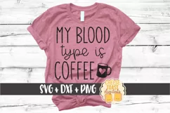 My Blood Type Is Coffee - Funny SVG PNG DXF Cut Files Product Image 1