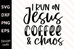 I Run On Jesus Coffee And Chaos SVG Product Image 1
