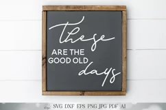 These Are The good Old Days SVG | Farmhouse Sign SVG | dxf a Product Image 1