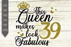 39th Birthday Svg. This Queen makes 39 look Fabulous Svg. Product Image 2
