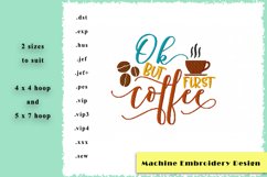 "Ok But First Coffee" Machine Embroidery Design in 2 Sizes Product Image 1