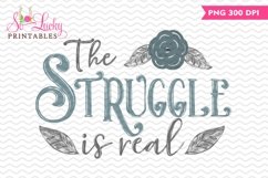 The Struggle is Real watercolor printable sublimation design Product Image 1