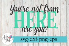 You&#039;re Not From Here Are You Sarcastic SVG Cutting Files Product Image 1