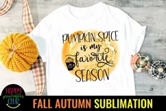 Pumpkin is My Favorite Season I Fall Autumn Sublimation Product Image 1