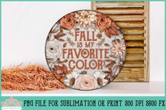 Fall Is My Favorite Color Floral Round Sign Sublimation