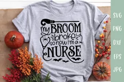 My Broom Broke So Now I'm A Nurse - Halloween Nurse SVG Product Image 1
