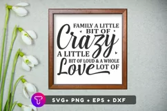 family a little bit,a little bit crazy,little bit of crazy,a little bit of loud,and a whole lot of,whole love of love,family little bit of,family little bit,little bit crazy,a little bit loud,little bit loud