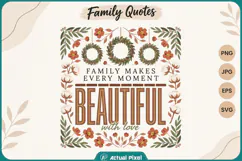 Family Quotes Family Makes Every Moment Beautiful with Love Product Image 1