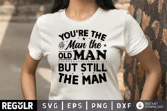 You re the man the old man SVG, Getting Older SVG Design Product Image 1