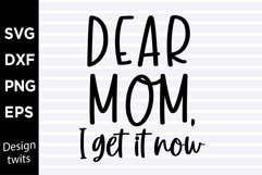 Dear mom I get it now SVG Product Image 1