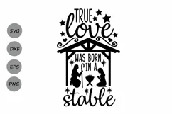 True Love Was Born In A Stable Svg, Christmas Svg, Jesus Svg Product Image 1