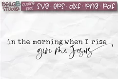 In The Morning When I Rise Give Me Jesus SVG, Christian SVG Product Image 2