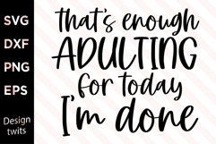 That&#039;s Enough Adulting For Today I&#039;m Done SVG Product Image 1