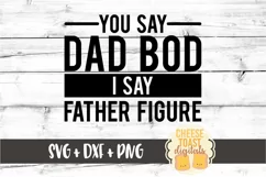 You Say Dad Bod I Say Father Figure - Funny Father's Day SVG Product Image 2