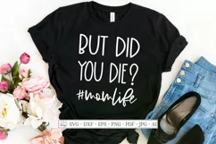 But Did You Die? - #MomLife - Mother's Day - Humor SVG DXF Product Image 1
