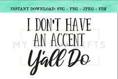 I Don't Have An Accent Y'all Do Funny SVG Design Product Image 1