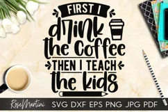 First I Drink The Coffee Then I Teach The Kids SVG Teaching Product Image 1