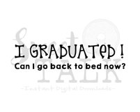 I graduated, can I go back to bed now-svg,dxf,png,jpg-Instant Digital Download Product Image 1