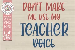 Dont Make Me Use My Teacher Voice | Teacher SVG Product Image 2
