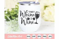 They Whine i Wine SVG, Wine Svg, Wine Sayings Svg, Wine Product Image 1