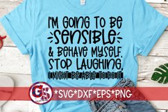 Sarcastic SVG| I'm Going To Be Sensible &amp; Behave Myself SVG Product Image 1