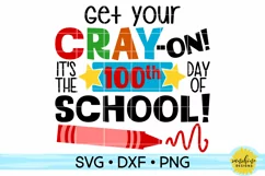 GET YOUR CRAY ON IT'S THE 100TH DAY OF SCHOOL SVG DXF PNG Product Image 1
