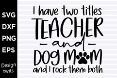I have two titles teacher and dog mom and I rock them both Product Image 1