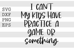 I can't my kids have practice a game or something SVG Product Image 1