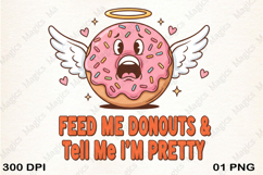 Feed Me Donuts &amp; Tell Me I m Pretty PNG Product Image 1