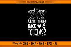 Feed Them Love Them Send Them Back to Class SVG Product Image 1
