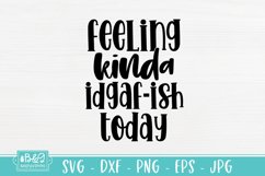 Feeling Kinda IDGAF-ish Today Sarcastic SVG Product Image 2