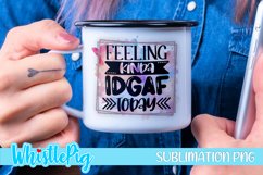 Feeling IDGAF Today Sublimation Funny Sarcastic Sublimation Product Image 1
