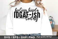 Feeling Kinda IDGAF-ish Today - Sassy SVG Design Product Image 1