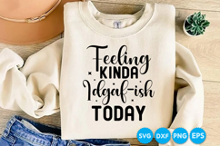 Feeling Kinda Idgaf-ish Today funny quotes SVG Product Image 4