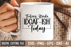 Feeling Kinda Idgaf-ish Today SVG | Sarcastic SVG | Funny Product Image 1