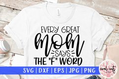 Every great mom says the f word - Mother SVG EPS DXF PNG Product Image 1