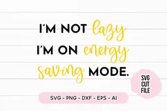 Funny SVG I'm Not Lazy I'm On Energy Saving Mode SVG Product Image 2
