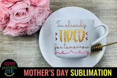 I'm Already Tired Mom Sublimation I Mothers Day Sublimation Product Image 3