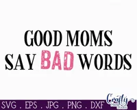 Good Moms Say Bad Words | Sarcastic Svg File Product Image 2