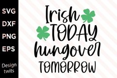 Irish today hungover tomorrow SVG Product Image 1